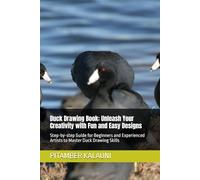 Duck Drawing Book: Unleash Your Creativity with Fun and Easy Designs: Step-by-step Guide for Beginners and Experienced Artists to Master Duck Drawing Skills