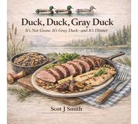 Duck, Duck, Gray Duck: It's not goose. It's Gray Duck - and it's dinner.