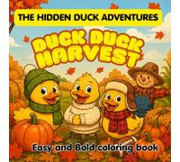 Duck, Duck, Harvest: The Hidden Duck Adventures A Fall Relaxing Stress Relief Coloring Book. Bold, Cozy, Fun & Easy Hidden Ducks.