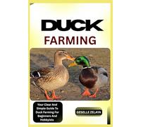 DUCK FARMING: Your Clear And Simple Guide To Duck Farming For Beginners And Hobbyists