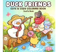 Duck Friends: Coloring Book for Adults and Teens Featuring Cute Little Ducks in Cozy Daily Scenes and Hygge Adventures for Relaxation