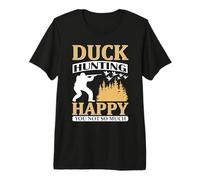 Duck Hunting Happy You Not So Much Hunter Life Camiseta Premium