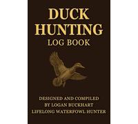 Duck Hunting Log Book: Expert Level Journal to Record Detailed Waterfowl Hunts and Track Weather, Terrain, Gear, Dog Performance, Shot Stats, Bag ... Many Other Details | Perfect Gift for Hunters