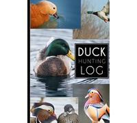 Duck Hunting Log: Hunters Journal for Duck Season and Fun Expeditions