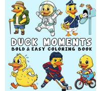 Duck Moments: Bold, and Easy Duck Coloring Pages for Stress Relief - Simple and Enjoyable Designs for Teens and Adults
