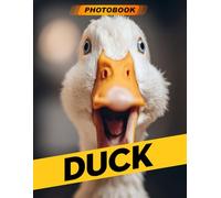 Duck Photo Book: Quacking Bird Photography Featuring Adorable Feathered Friends In Charming And Playful Water Scenes For Animal Lovers And Farmhouse Decor
