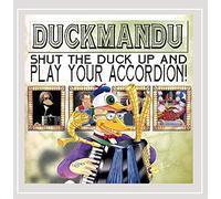 Duckmandu - Shut The Duck Up & Play Your Accordion