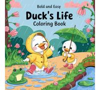 Duck's Life: a Bold and Easy Coloring Book for Adults and Teens Featuring Cute & Cozy Ducks With Funny Everyday Activities and Great Moments