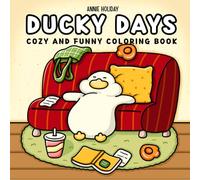 Ducky Days: Cozy and Funny Coloring Book for Adults and Teens Featuring Cute Ducks in Hygge Moments and Daily Adventures for Relaxation