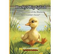 Ducky's Big Splash: “The Adventure of the Duckling Who Couldn’t Swim”