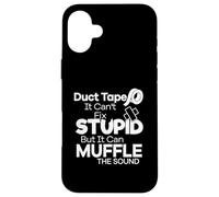 Duct Tape Can't Fix Stupid but it Can Muffle The Sound Funny Carcasa para iPhone 16 Plus