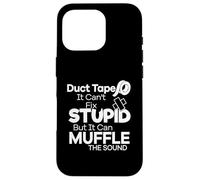 Duct Tape Can't Fix Stupid but it Can Muffle The Sound Funny Carcasa para iPhone 16 Pro