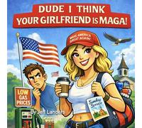 Dude, I Think Your Girlfriend is MAGA (DUDE! Advice you didn't ask for but you know you need it!)