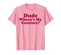 Dude Where's My Couture Funny Dicho Groovy Pink Hombres Mujeres Camiseta