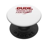 Dude Where's My Couture Funny PopSockets PopGrip Adhesivo