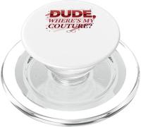 Dude Where's My Couture Funny PopSockets PopGrip para MagSafe