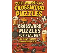 Dude, Where's My Crossword Puzzles? | 50+ Dude Themed Crossword Puzzles for Men (The Man Cave Puzzles Series)