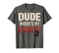 Dude Where's My Kidney Funny Kidney Donor Camiseta