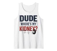 Dude Where's My Kidney Funny Kidney Donor Camiseta sin Mangas