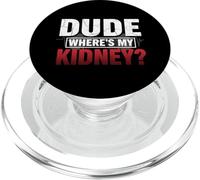 Dude Where's My Kidney Funny Kidney Donor PopSockets PopGrip para MagSafe