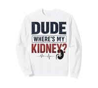 Dude Where's My Kidney Funny Kidney Donor Sudadera