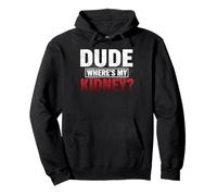 Dude Where's My Kidney Funny Kidney Donor Sudadera con Capucha