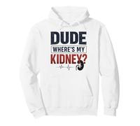 Dude Where's My Kidney Funny Kidney Donor Sudadera con Capucha
