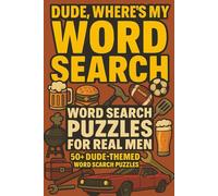 Dude, Where's My Word Search? | 50+ Dude Themed Word Search Puzzles for Men (The Man Cave Puzzles Series)