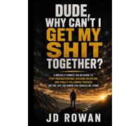 DUDE, WHY CANT I GET MY SHIT TOGETHER?: 3 (dude, where the hell?)