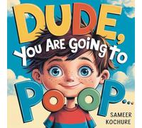 Dude, you are going to Poop!: A whimsical tale of resilience, laughter, and life's little messes-a fun way to boost your child's self esteem. (Wholesome Children's Books)