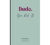 Dude. You Did It. Journal: Funny & Neat Appreciation Gag Gift for Professional & Personal Achievements, e.g. Graduation, Promotion, Participation in a ... | Blank Lined Notebook For Women & Men