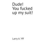 Dude! You fucked up my suit!: 9 (The Compilation Series)
