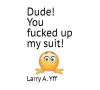 Dude! You fucked up my suit! (The Compilation Series)