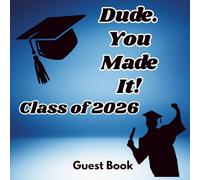 Dude You Made It Class of 2026 Guest Book: A Memory Book for Guests to Sign and Leave Inspirational Notes. Enough Room for Over 500 Entries, 3 Per Page.