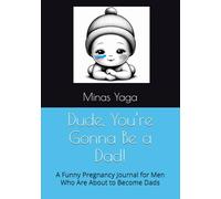 Dude, You’re Gonna Be a Dad!: A Funny Pregnancy Journal for Men Who Are About to Become Dads