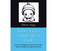 Dude, You’re Gonna Be a Dad!: A Funny Pregnancy Journal for Men Who Are About to Become Dads