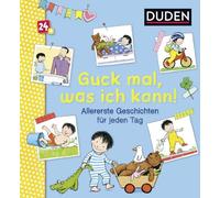 Duden 24+: Guck mal, was ich kann! Allererste Geschichten für jeden Tag: Allererstes Vorlesen