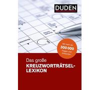 Duden - Das große Kreuzworträtsel-Lexikon: Mit mehr als 300 000 Fragen und Antworten. Hilfe bei Kreuzworträtseln: Lösungen schnell finden
