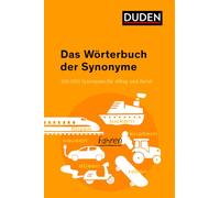 Duden Das Wörterbuch der Synonyme: 100.000 Synonyme für Alltag und Beruf