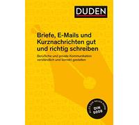 Duden Ratgeber Briefe, E-Mails und Kurznachrichten gut und richtig schreiben: Berufliche und private Kommunikation verständlich und korrekt gestalten