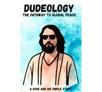 Dudeology: the Pathway to Global Peace