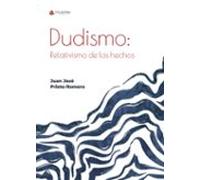 Dudismo: Relativismo De Los Hechos