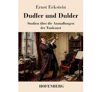 Dudler und Dulder: Studien über die Anmaßungen der Tonkunst