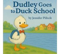 Dudley Goes to Duck School (Duck Books - Adventures in Duckdale)