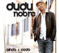 Dudu Nobre - Ainda E Cedo