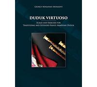 Duduk Virtuoso: Scales and Exercises for Traditional and Extended Range Armenian Duduk