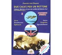 Due calvi per un pettine. Cronologie storiche. Falkland-Malvinas a 43 anni dal conflitto dell'Atlantico Sud. Contributi speciali (Vol. 2)