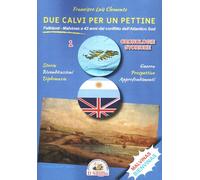 Due calvi per un pettine. Cronologie storiche. Falkland-Malvinas a 43 anni dal conflitto dell'Atlantico Sud (Vol. 1)