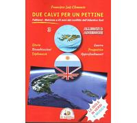 Due calvi per un pettine. Falkland. Malvinas a 43 anni dal conflitto dell’Atlantico Sud. Allegati & accessori. Storia. Guerra. Rivendicazioni. Prospettive. Diplomazia. Approfondimenti (Vol. 3)