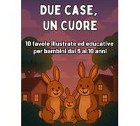 Due case, Un Cuore: Vivere la Separazione: Favole illustrate per bambini dai 6 ai 10 anni che vivono la separazione dei genitori: Favole e attività ... dei bambini - libri illustrati con attività)